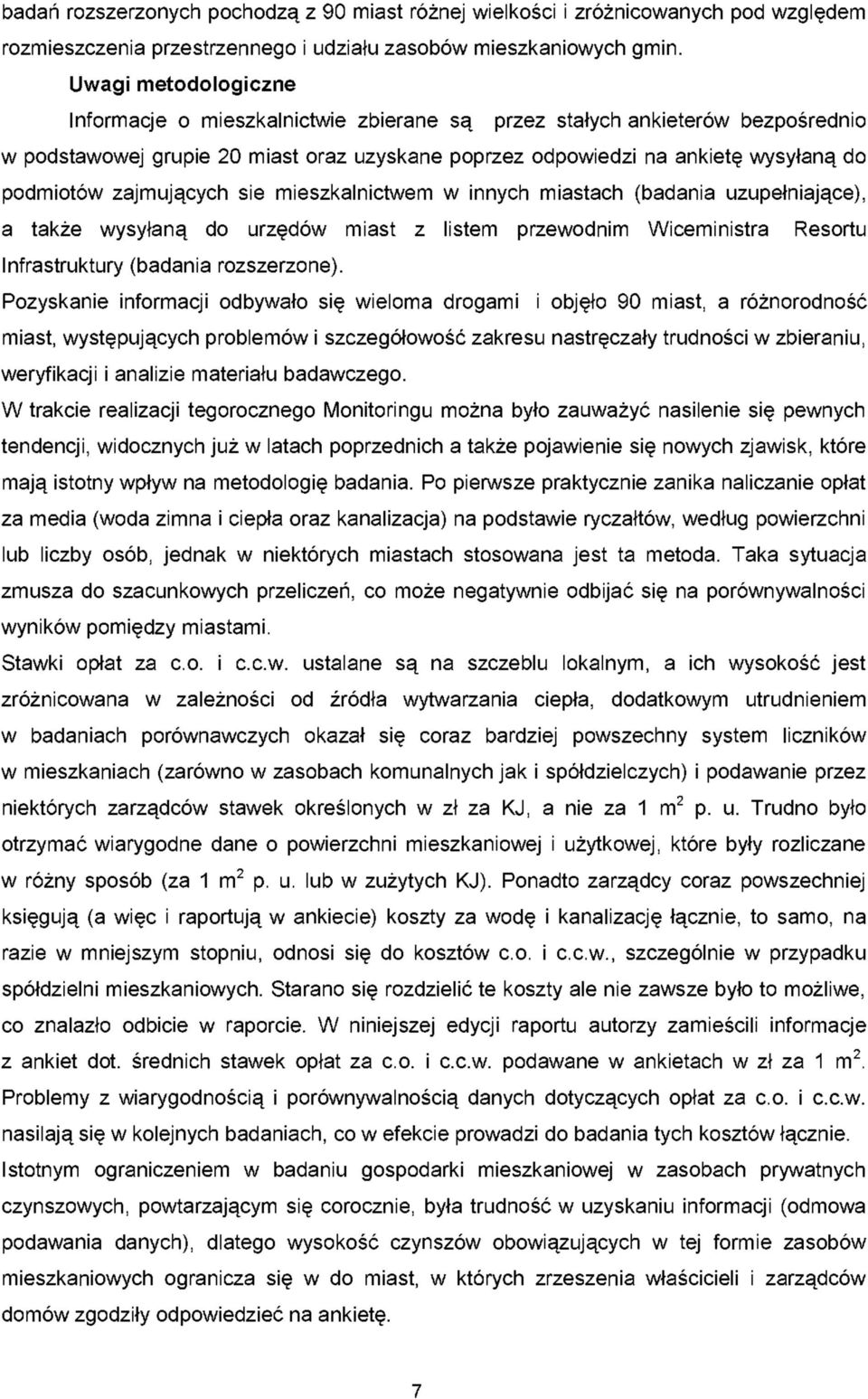 zajmujących sie mieszkalnictwem w innych miastach (badania uzupełniające), a także wysyłaną do urzędów miast z listem przewodnim Wiceministra Resortu Infrastruktury (badania rozszerzone).