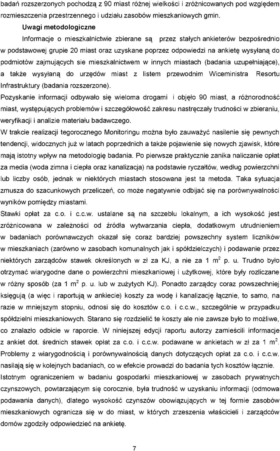 zajmujących sie mieszkalnictwem w innych miastach (badania uzupełniające), a także wysyłaną do urzędów miast z listem przewodnim Wiceministra Resortu Infrastruktury (badania rozszerzone).