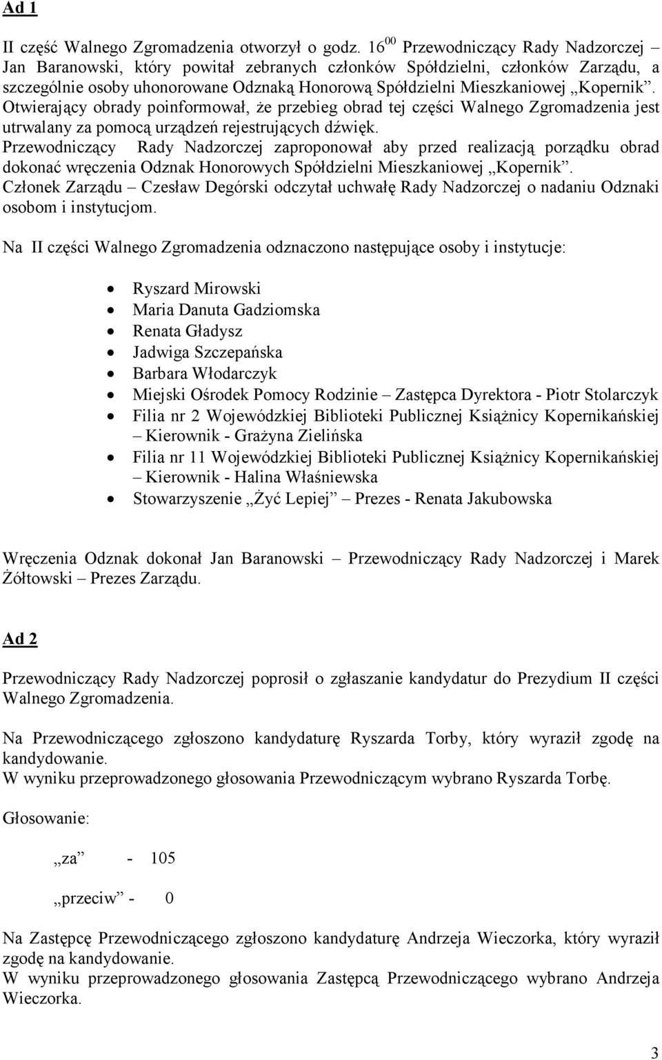 Kopernik. Otwierający obrady poinformował, że przebieg obrad tej części Walnego Zgromadzenia jest utrwalany za pomocą urządzeń rejestrujących dźwięk.