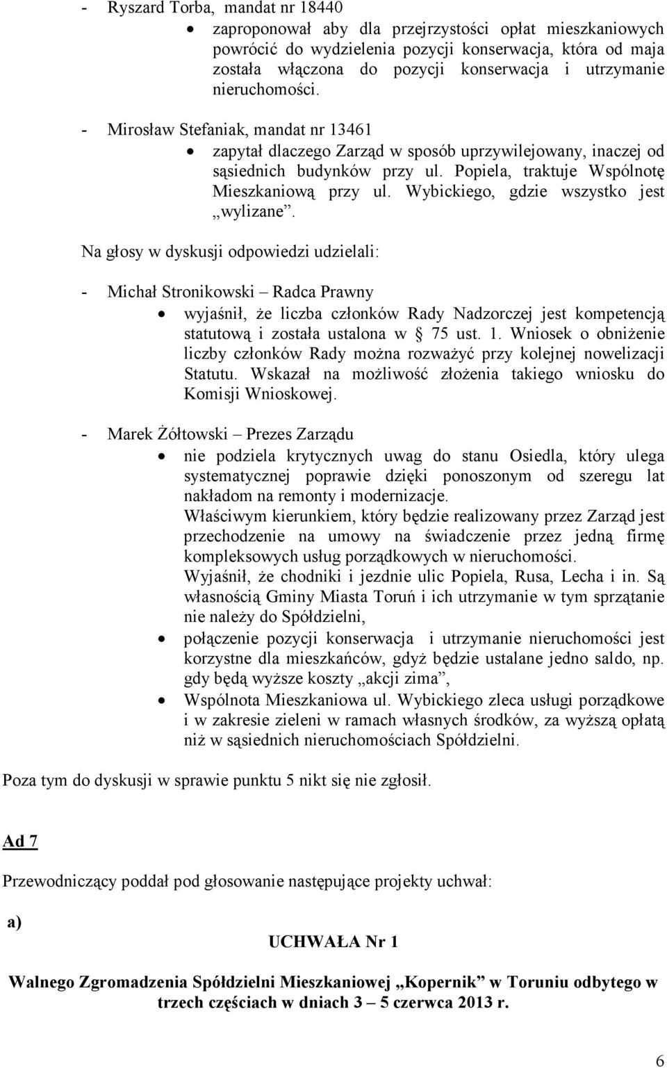 Popiela, traktuje Wspólnotę Mieszkaniową przy ul. Wybickiego, gdzie wszystko jest wylizane.