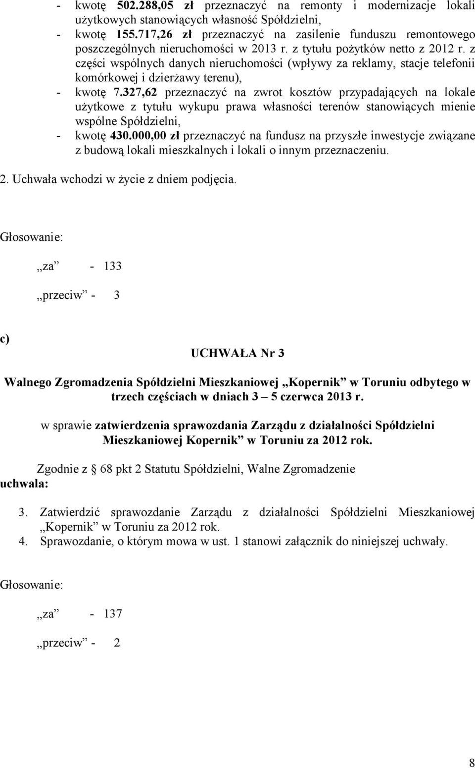 z części wspólnych danych nieruchomości (wpływy za reklamy, stacje telefonii komórkowej i dzierżawy terenu), - kwotę 7.