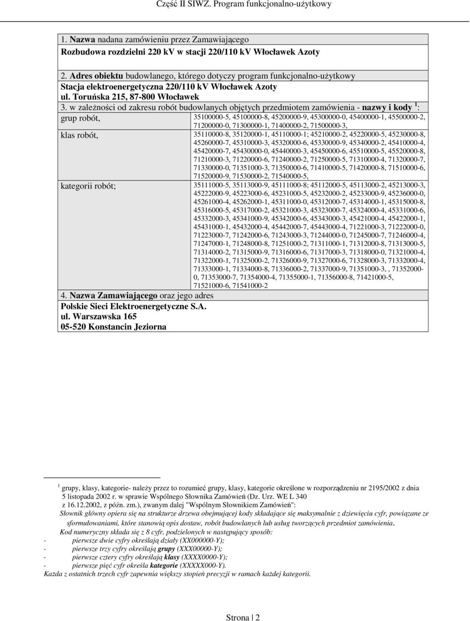 w zależności od zakresu robót budowlanych objętych przedmiotem zamówienia - nazwy i kody 1 : grup robót, 35100000-5, 45100000-8, 45200000-9, 45300000-0, 45400000-1, 45500000-2, 71200000-0,