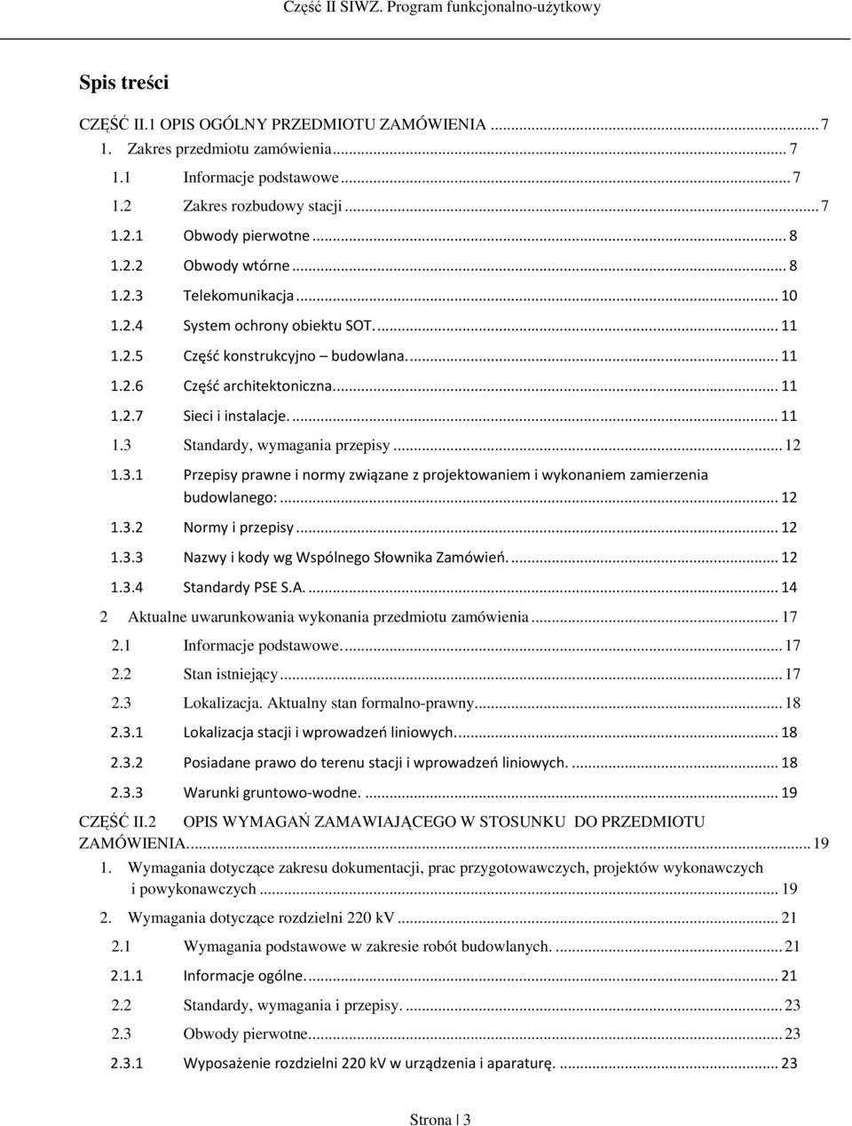 .. 12 1.3.1 Przepisy prawne i normy związane z projektowaniem i wykonaniem zamierzenia budowlanego:... 12 1.3.2 Normy i przepisy... 12 1.3.3 Nazwy i kody wg Wspólnego Słownika Zamówień.... 12 1.3.4 Standardy PSE S.