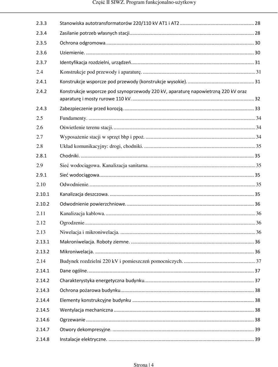 ... 32 2.4.3 Zabezpieczenie przed korozją.... 33 2.5 Fundamenty.... 34 2.6 Oświetlenie terenu stacji.... 34 2.7 Wyposażenie stacji w sprzęt bhp i ppoż.... 34 2.8 Układ komunikacyjny: drogi, chodniki.