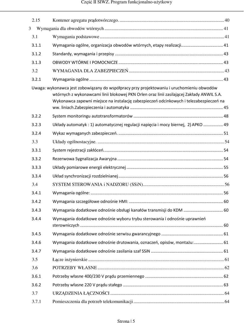 .. 43 Uwaga: wykonawca jest zobowiązany do współpracy przy projektowaniu i uruchomieniu obwodów wtórnych z wykonawcami linii blokowej PKN Orlen oraz linii zasilającej Zakłady AN