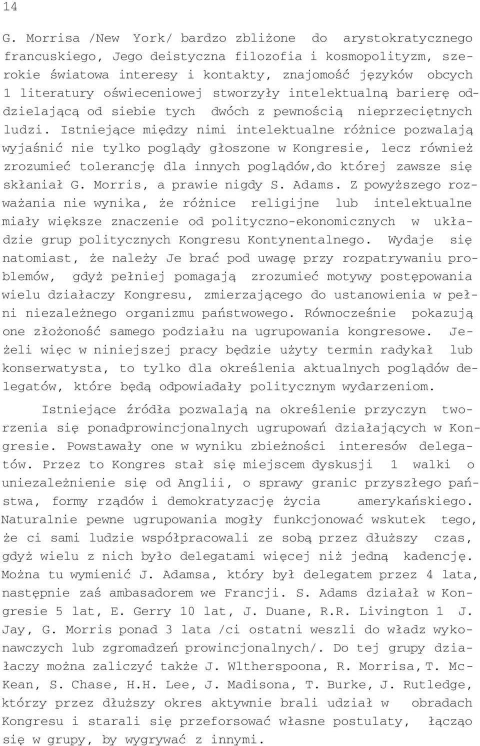 Istniejące między nimi intelektualne różnice pozwalają wyjaśnić nie tylko poglądy głoszone w Kongresie, lecz również zrozumieć tolerancję dla innych poglądów,do której zawsze się skłaniał G.