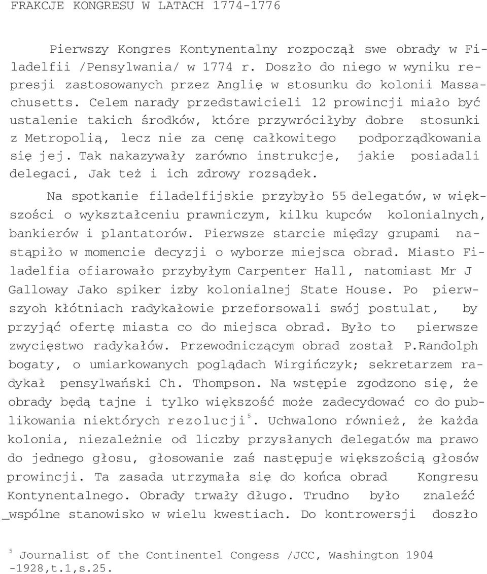 Celem narady przedstawicieli 12 prowincji miało być ustalenie takich środków, które przywróciłyby dobre stosunki z Metropolią, lecz nie za cenę całkowitego podporządkowania się jej.