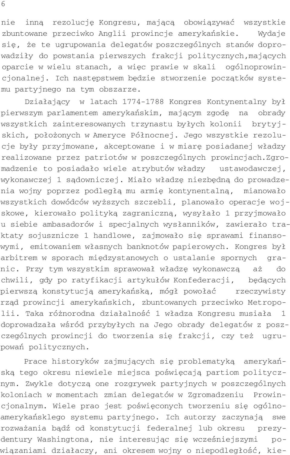 Ich następstwem będzie stworzenie początków systemu partyjnego na tym obszarze.