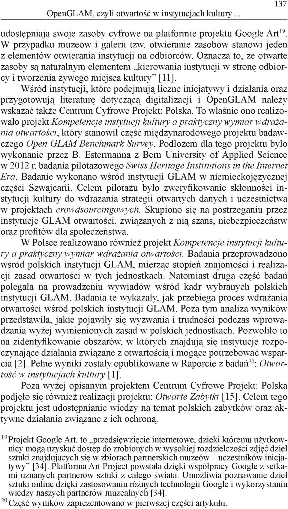 Oznacza to, że otwarte zasoby są naturalnym elementem kierowania instytucji w stronę odbiorcy i tworzenia żywego miejsca kultury [11].