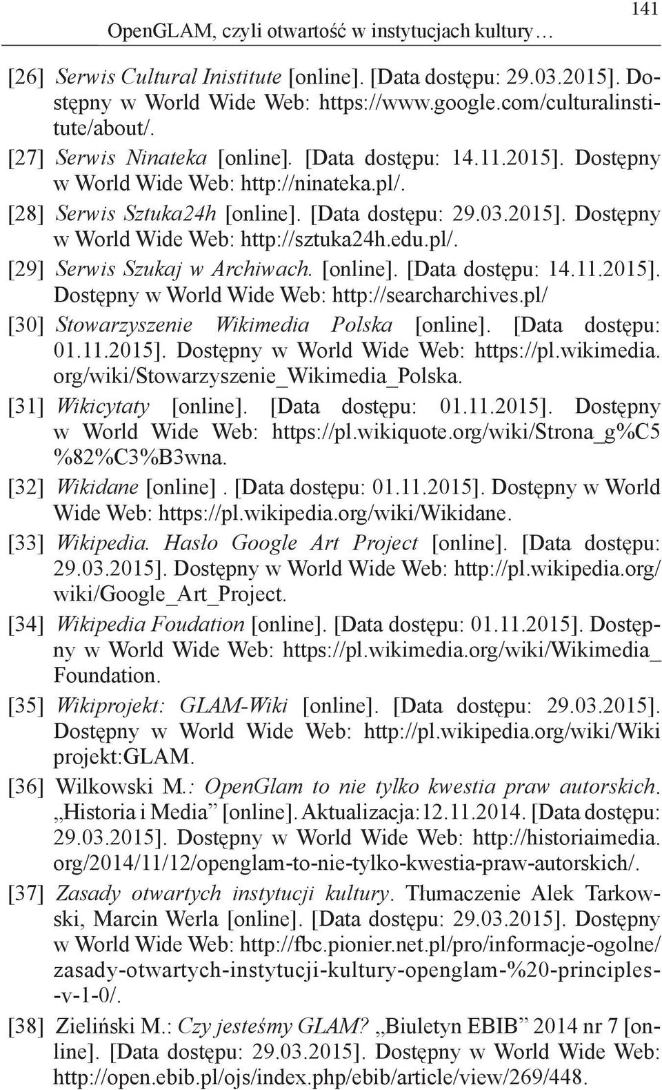 edu.pl/. [29] Serwis Szukaj w Archiwach. [online]. [Data dostępu: 14.11.2015]. Dostępny w World Wide Web: http://searcharchives.pl/ [30] Stowarzyszenie Wikimedia Polska [online]. [Data dostępu: 01.11.2015]. Dostępny w World Wide Web: https://pl.