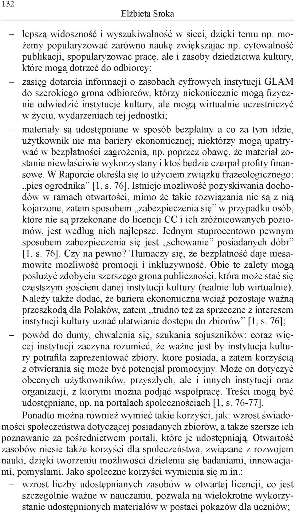odbiorców, którzy niekoniecznie mogą fizycznie odwiedzić instytucje kultury, ale mogą wirtualnie uczestniczyć w życiu, wydarzeniach tej jednostki; materiały są udostępniane w sposób bezpłatny a co za