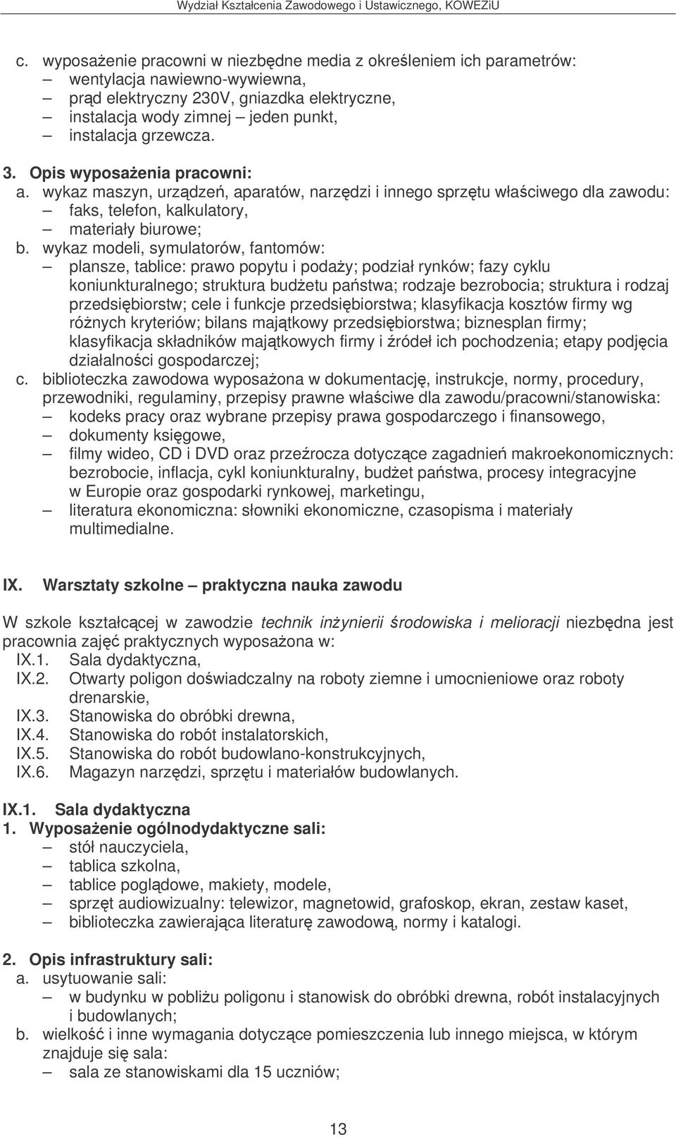 wykaz modeli, symulatorów, fantomów: plansze, tablice: prawo popytu i poday; podział rynków; fazy cyklu koniunkturalnego; struktura budetu pastwa; rodzaje bezrobocia; struktura i rodzaj