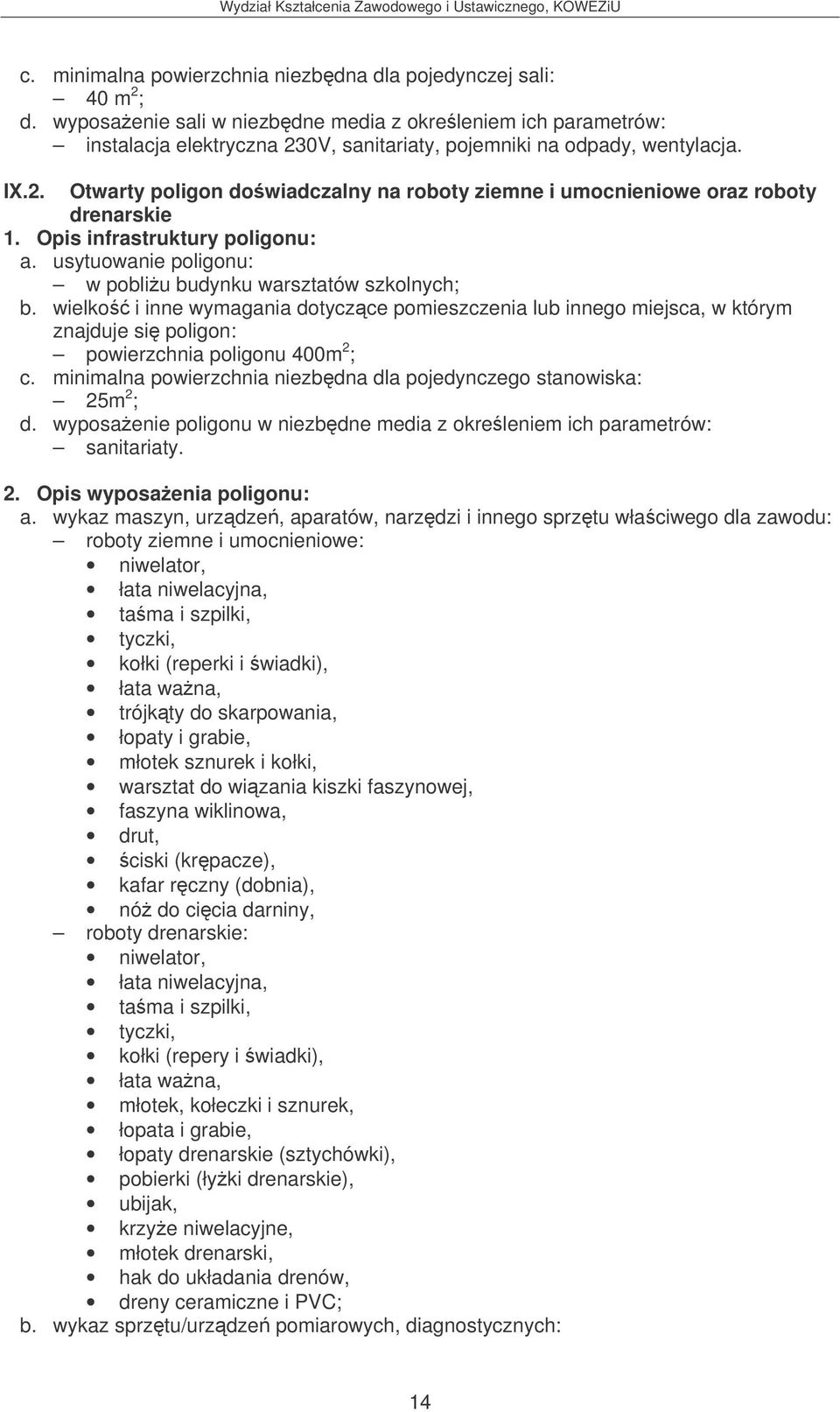 Opis infrastruktury poligonu: a. usytuowanie poligonu: w pobliu budynku warsztatów szkolnych; znajduje si poligon: powierzchnia poligonu 400m 2 ; c.