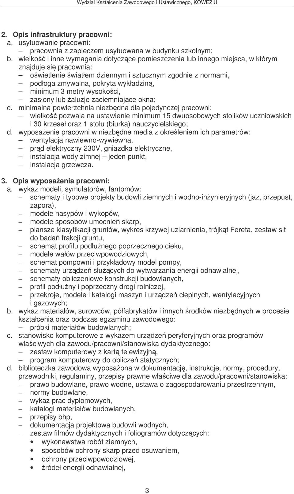 minimum 3 metry wysokoci, zasłony lub aluzje zaciemniajce okna; c.