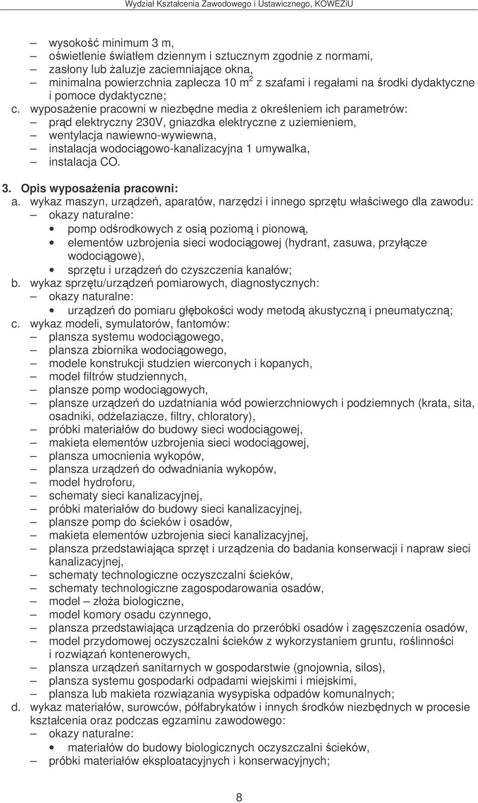 wyposaenie pracowni w niezbdne media z okreleniem ich parametrów: prd elektryczny 230V, gniazdka elektryczne z uziemieniem, wentylacja nawiewno-wywiewna, instalacja wodocigowo-kanalizacyjna 1