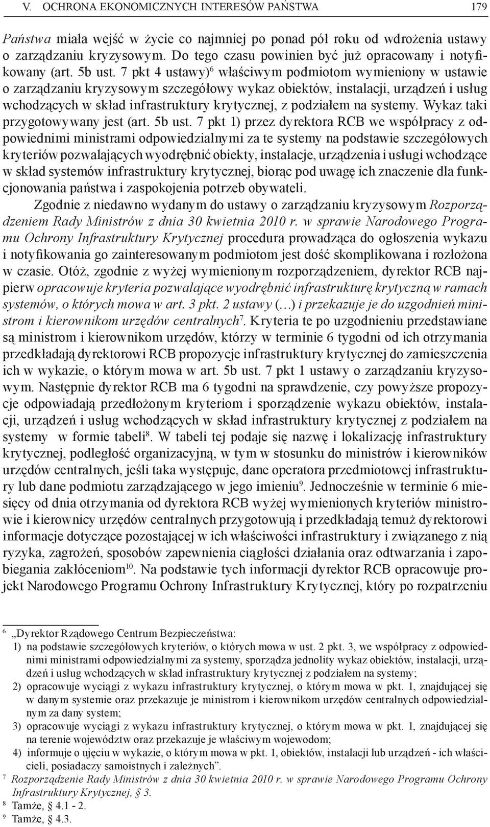 7 pkt 4 ustawy) 6 właściwym podmiotom wymieniony w ustawie o zarządzaniu kryzysowym szczegółowy wykaz obiektów, instalacji, urządzeń i usług wchodzących w skład infrastruktury krytycznej, z podziałem