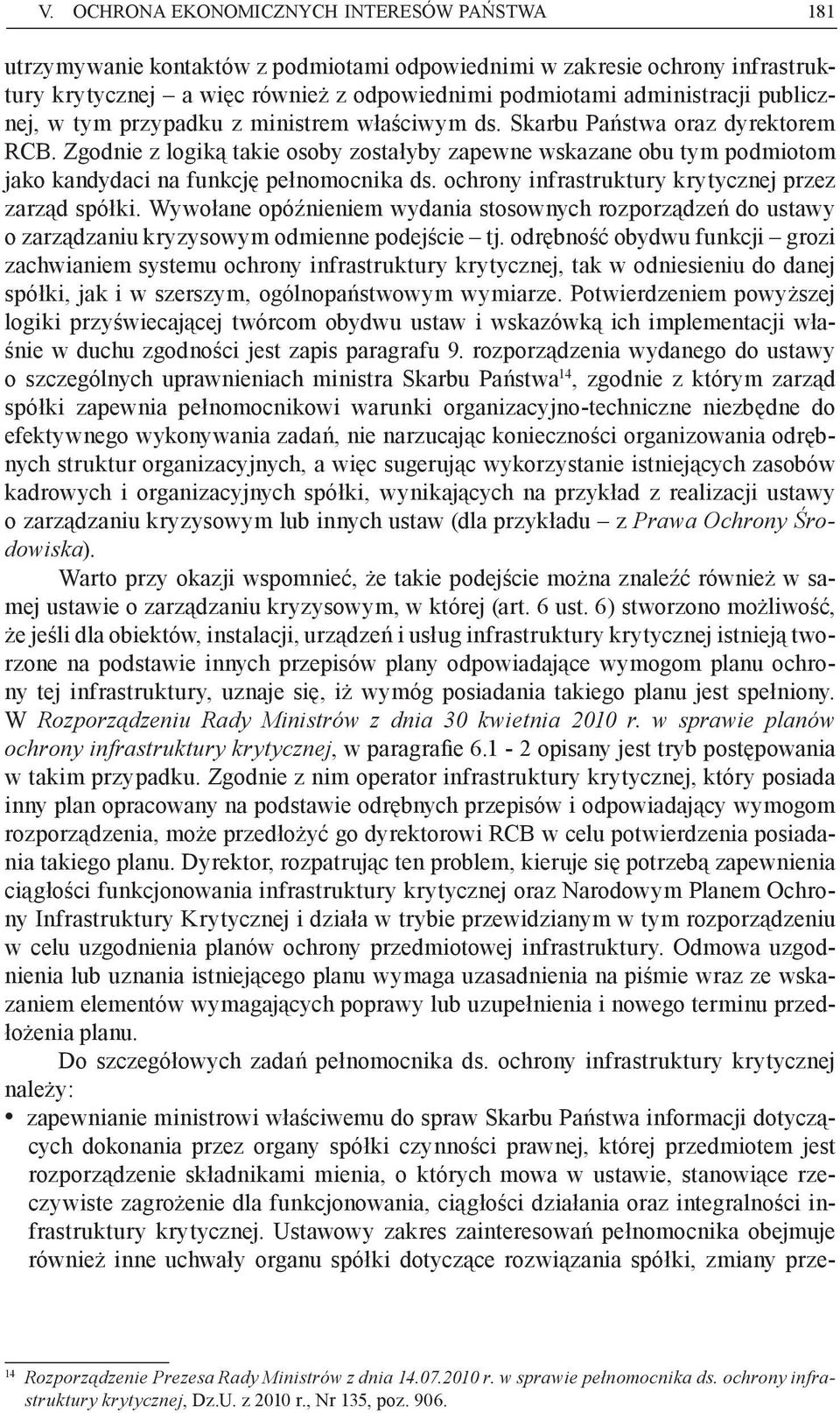 Zgodnie z logiką takie osoby zostałyby zapewne wskazane obu tym podmiotom jako kandydaci na funkcję pełnomocnika ds. ochrony infrastruktury krytycznej przez zarząd spółki.