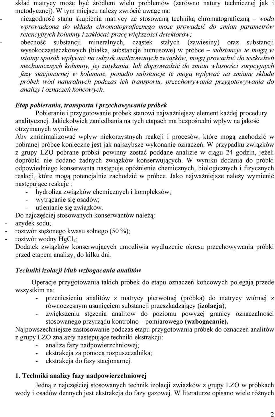 retencyjnych kolumny i zakłócać pracę większości detektorów; - obecność substancji mineralnych, cząstek stałych (zawiesiny) oraz substancji wysokocząsteczkowych (białka, substancje humusowe) w próbce