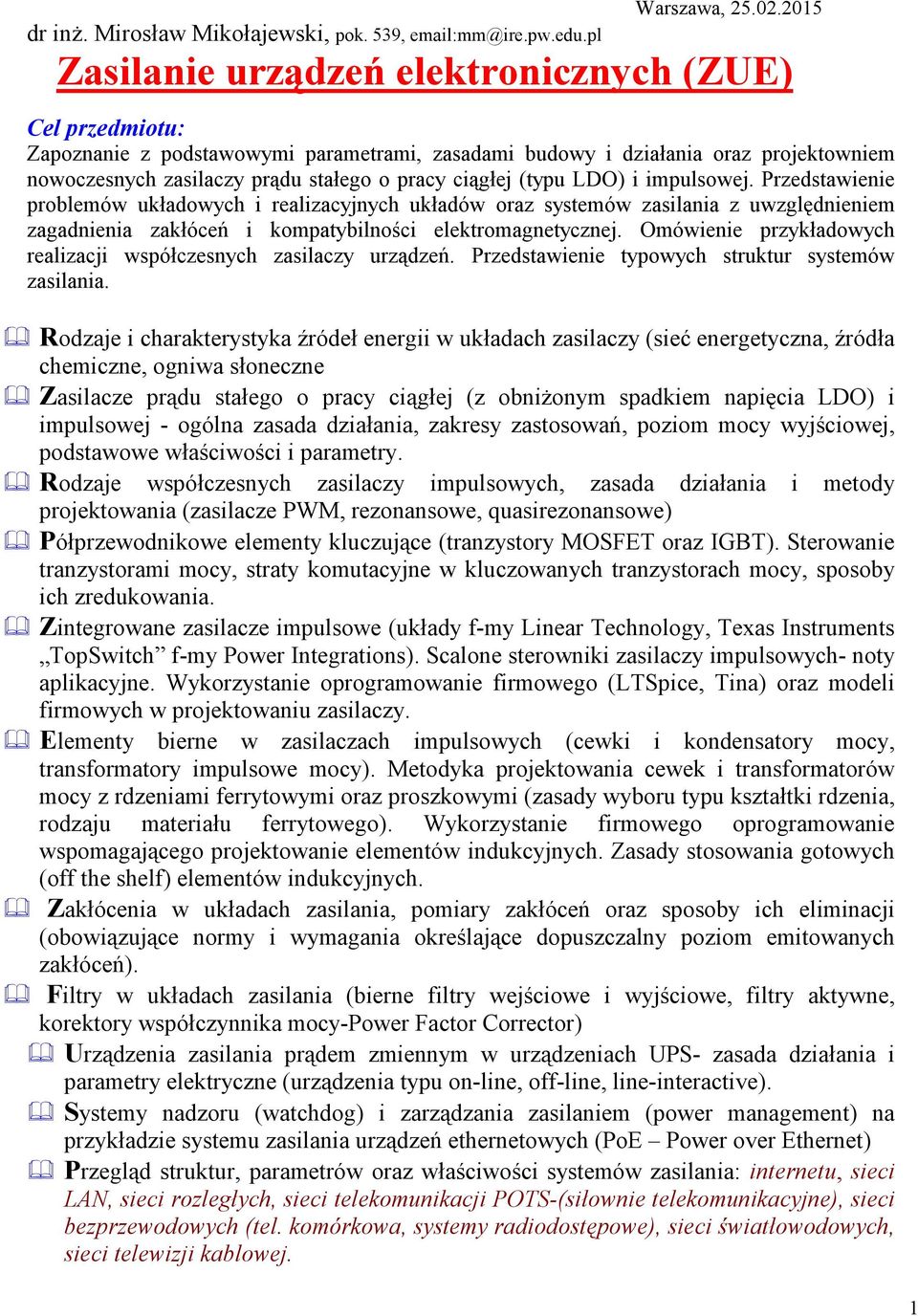 (typu LDO) i impulsowej. Przedstawienie problemów układowych i realizacyjnych układów oraz systemów zasilania z uwzględnieniem zagadnienia zakłóceń i kompatybilności elektromagnetycznej.