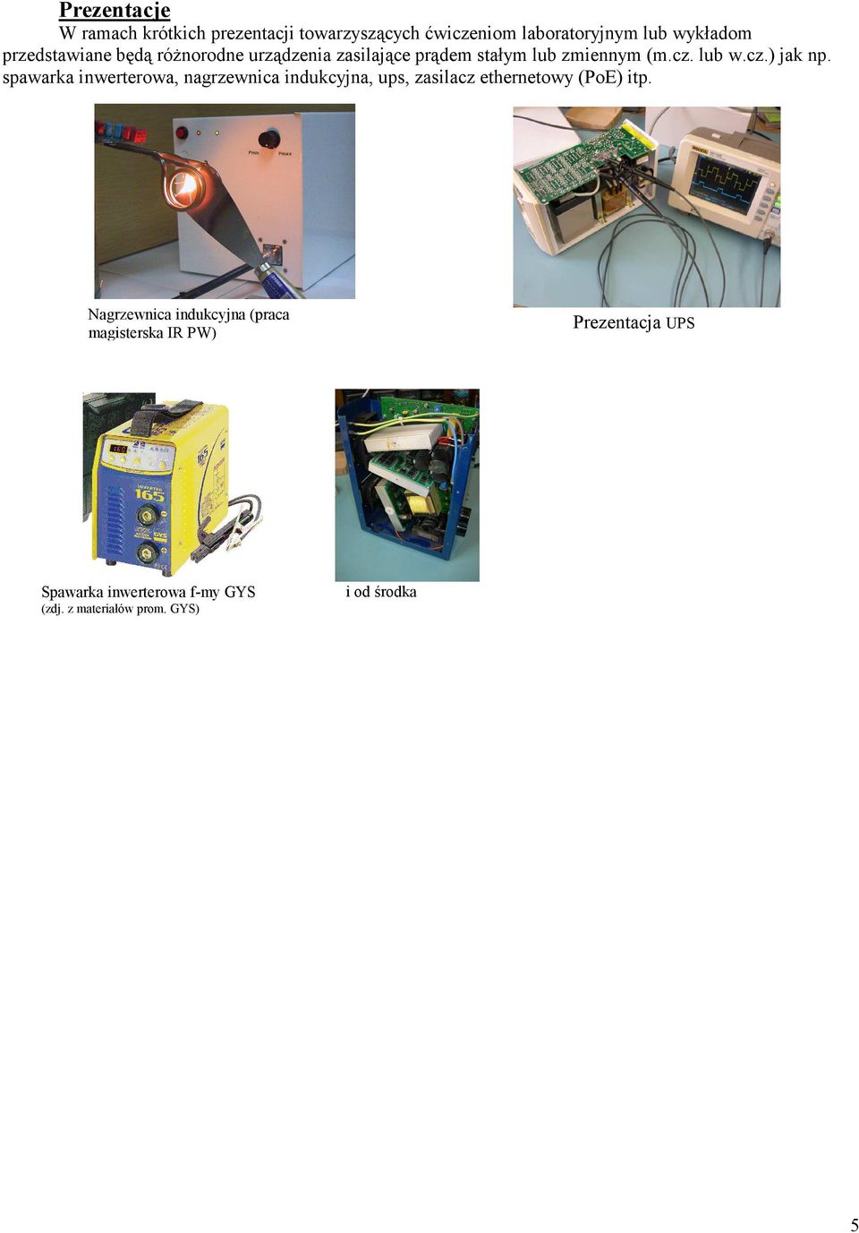 spawarka inwerterowa, nagrzewnica indukcyjna, ups, zasilacz ethernetowy (PoE) itp.