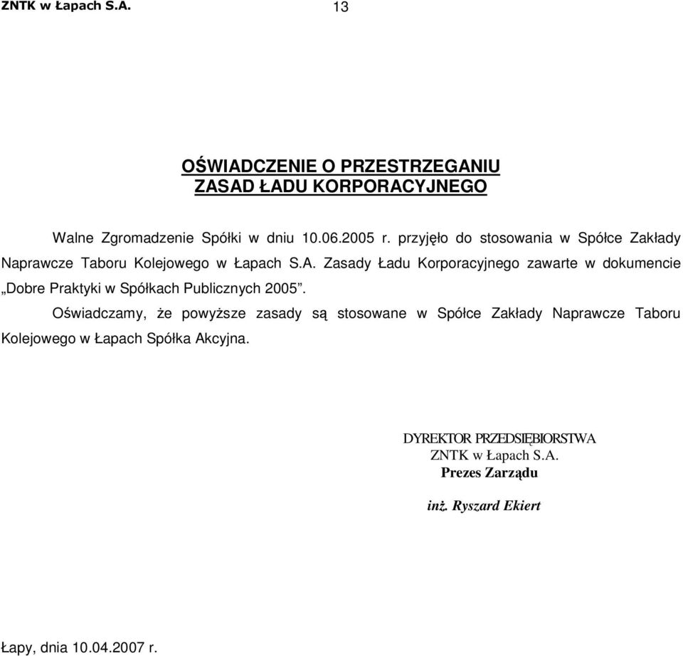 Zasady Ładu Korporacyjnego zawarte w dokumencie Dobre Praktyki w Spółkach Publicznych 2005.