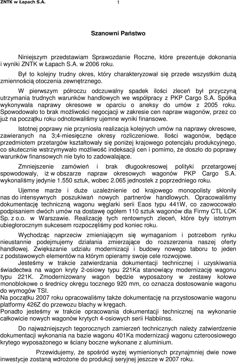 W pierwszym półroczu odczuwalny spadek iloci zlece był przyczyn utrzymania trudnych warunków handlowych we współpracy z PKP Cargo S.A.