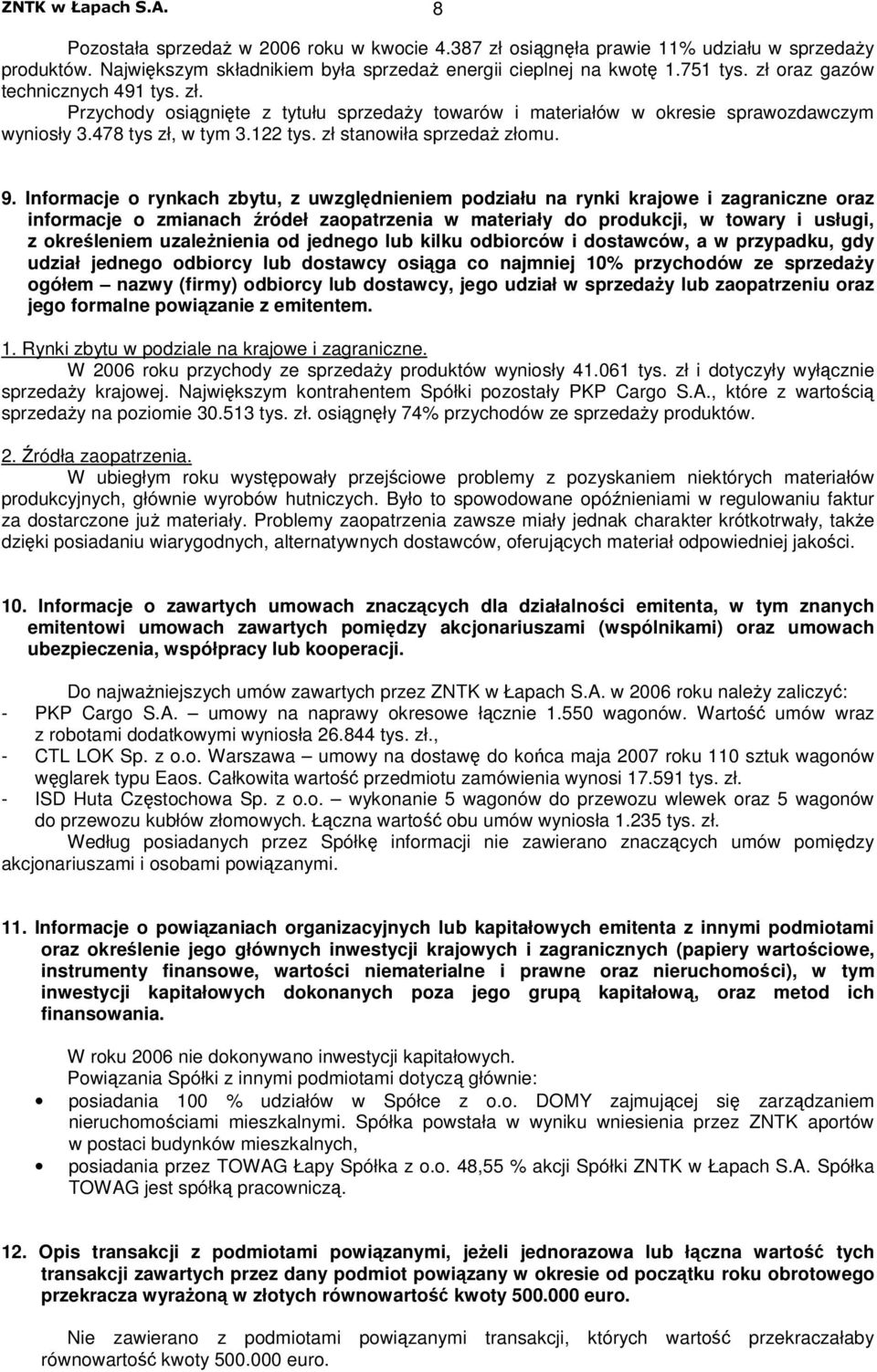 Informacje o rynkach zbytu, z uwzgldnieniem podziału na rynki krajowe i zagraniczne oraz informacje o zmianach ródeł zaopatrzenia w materiały do produkcji, w towary i usługi, z okreleniem uzalenienia