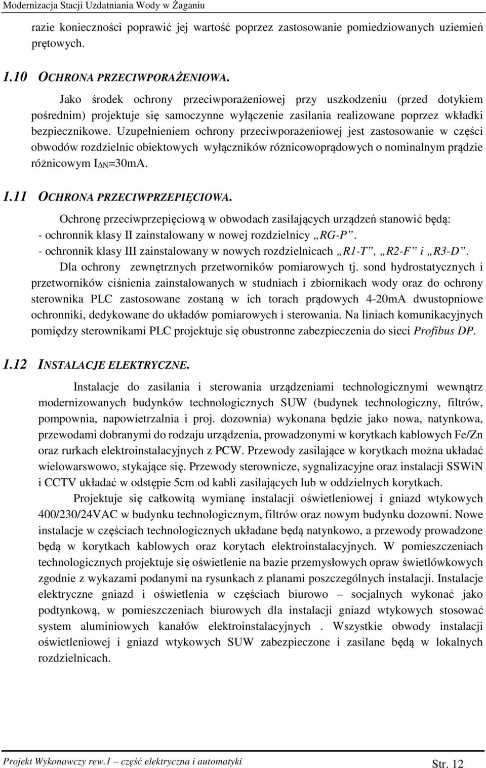 Uzupełnieniem ochrony przeciwporażeniowej jest zastosowanie w części obwodów rozdzielnic obiektowych wyłączników różnicowoprądowych o nominalnym prądzie różnicowym I N=30mA. 1.