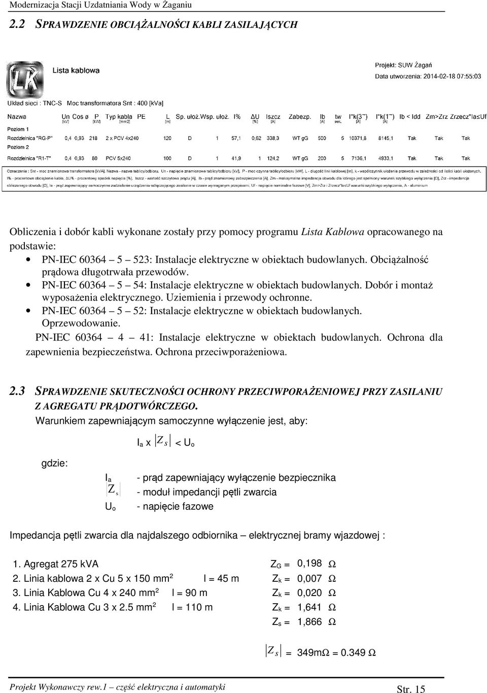 obiektach budowlanych. Obciążalność prądowa długotrwała przewodów. PN-IEC 60364 5 54: Instalacje elektryczne w obiektach budowlanych. Dobór i montaż wyposażenia elektrycznego.