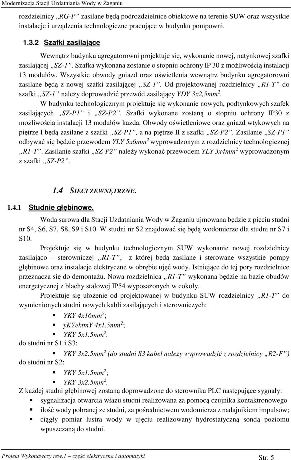 Szafka wykonana zostanie o stopniu ochrony IP 30 z możliwością instalacji 13 modułów.