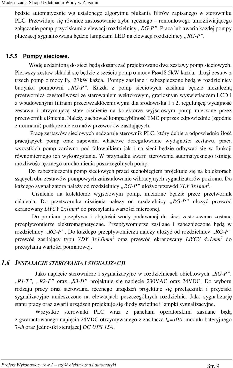 Praca lub awaria każdej pompy płuczącej sygnalizowana będzie lampkami LED na elewacji rozdzielnicy RG-P. 1.5.5 Pompy sieciowe.