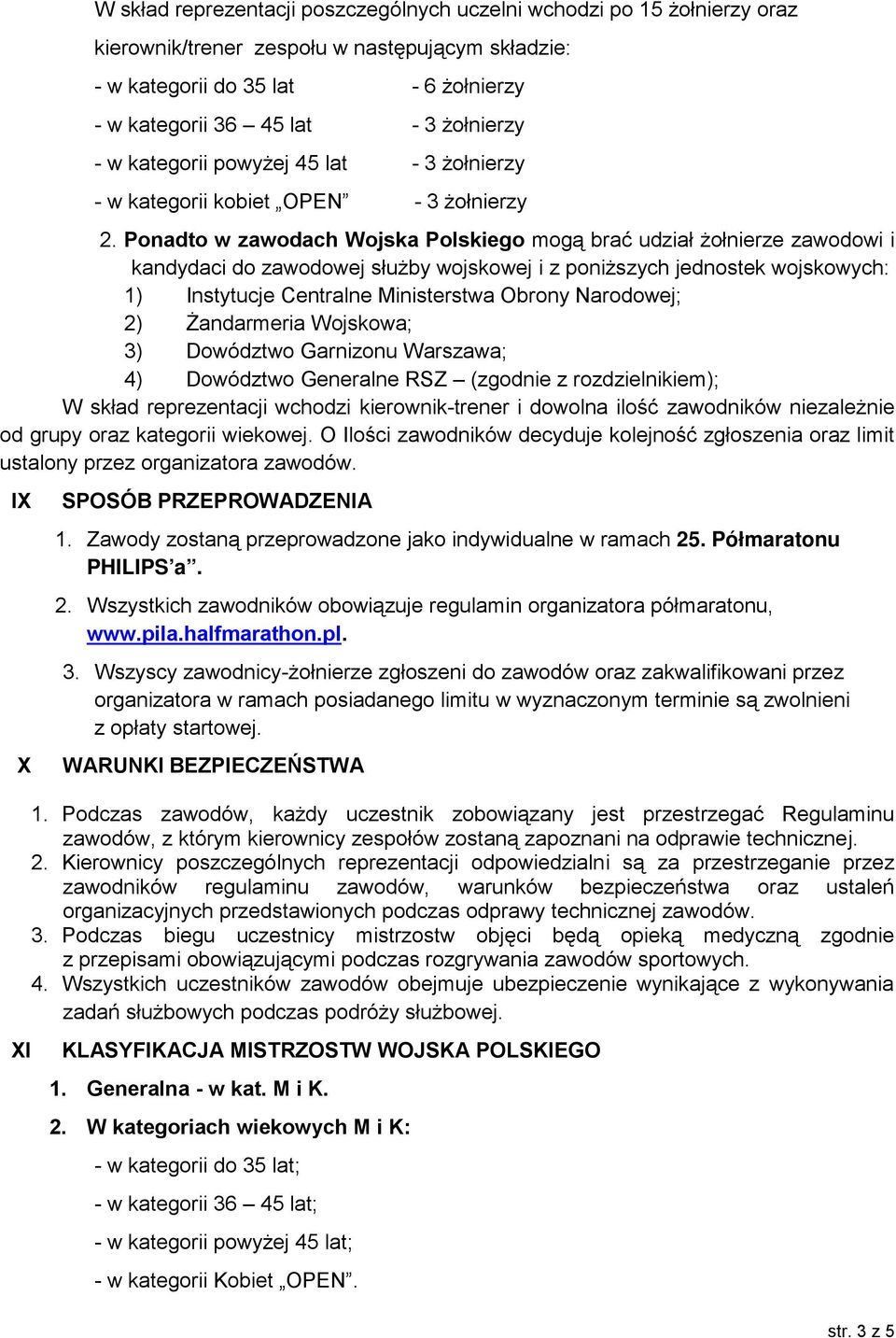 Ponadto w zawodach Wojska Polskiego mogą brać udział żołnierze zawodowi i kandydaci do zawodowej służby wojskowej i z poniższych jednostek wojskowych: 1) Instytucje Centralne Ministerstwa Obrony