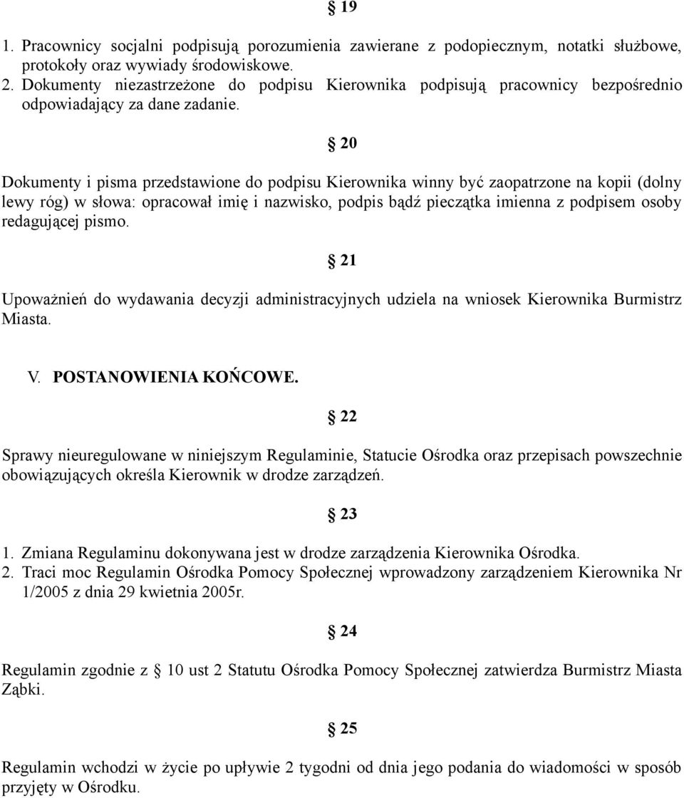 20 Dokumenty i pisma przedstawione do podpisu Kierownika winny być zaopatrzone na kopii (dolny lewy róg) w słowa: opracował imię i nazwisko, podpis bądź pieczątka imienna z podpisem osoby redagującej