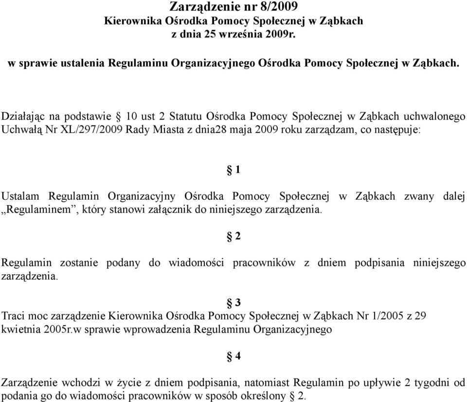 Organizacyjny Ośrodka Pomocy Społecznej w Ząbkach zwany dalej Regulaminem, który stanowi załącznik do niniejszego zarządzenia.