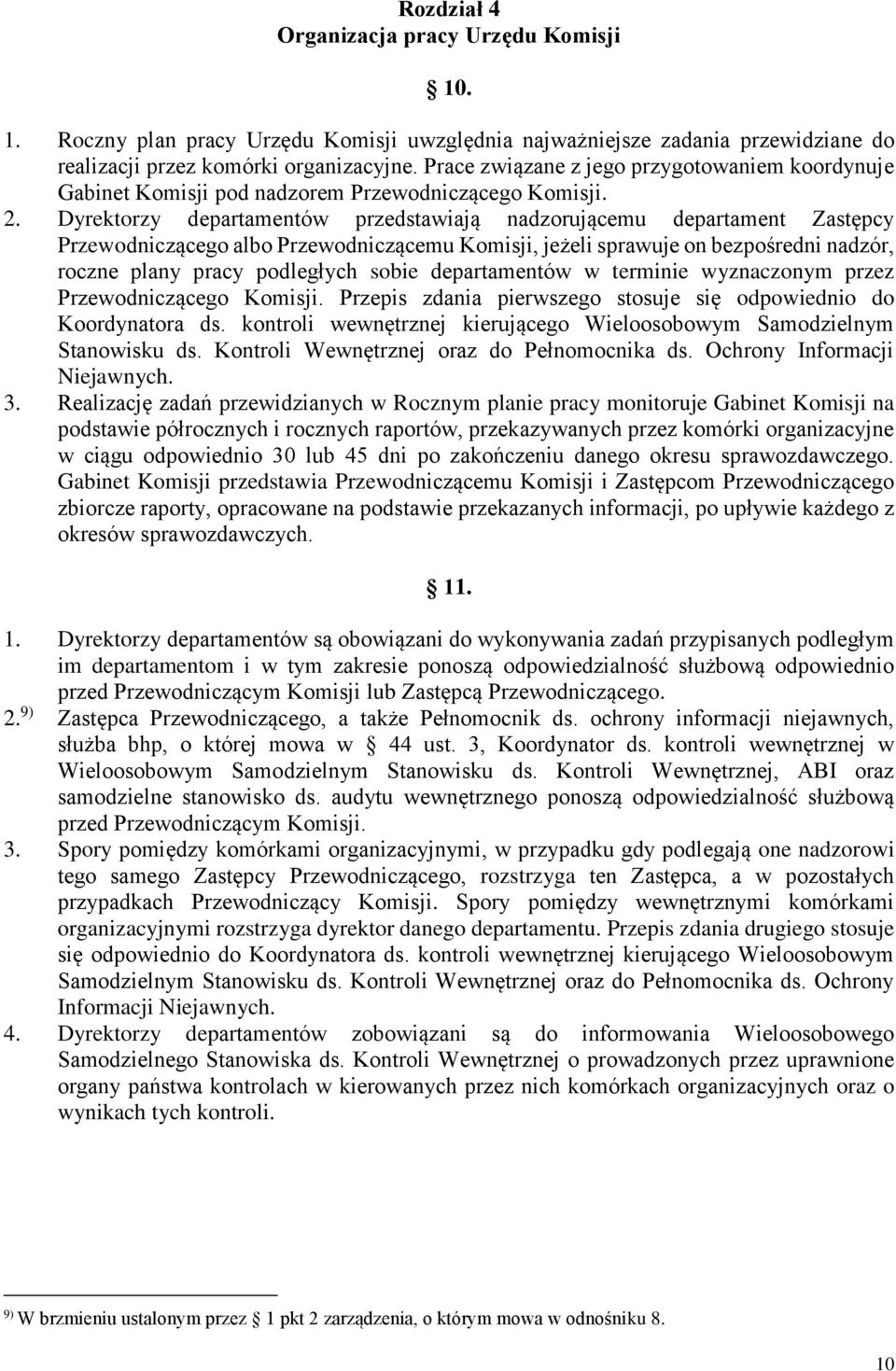 Dyrektorzy departamentów przedstawiają nadzorującemu departament Zastępcy Przewodniczącego albo Przewodniczącemu Komisji, jeżeli sprawuje on bezpośredni nadzór, roczne plany pracy podległych sobie