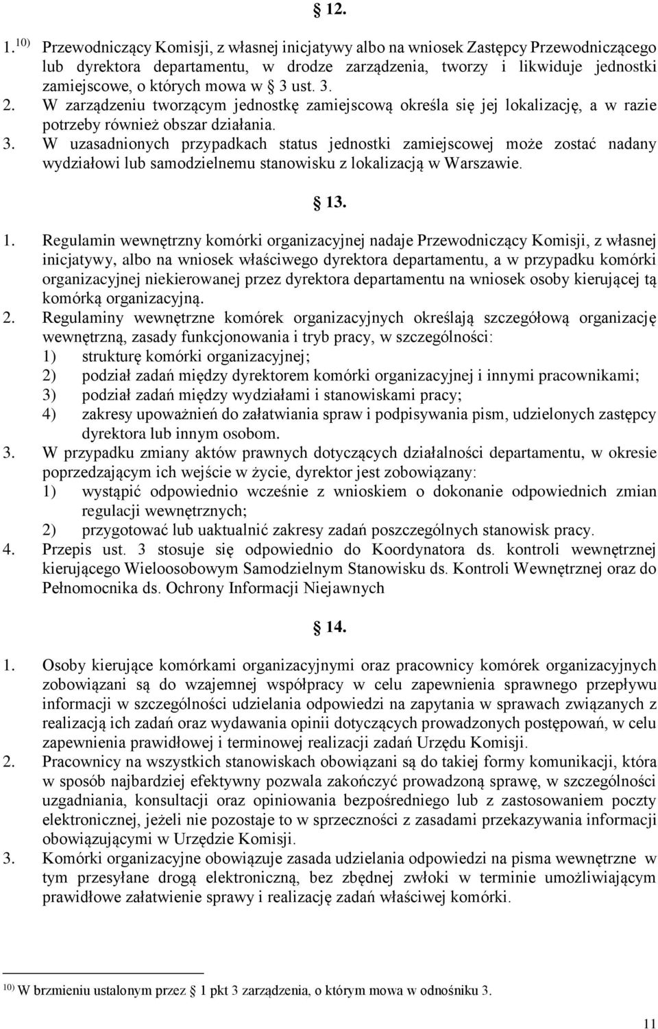 3 ust. 3. 2. W zarządzeniu tworzącym jednostkę zamiejscową określa się jej lokalizację, a w razie potrzeby również obszar działania. 3. W uzasadnionych przypadkach status jednostki zamiejscowej może zostać nadany wydziałowi lub samodzielnemu stanowisku z lokalizacją w Warszawie.