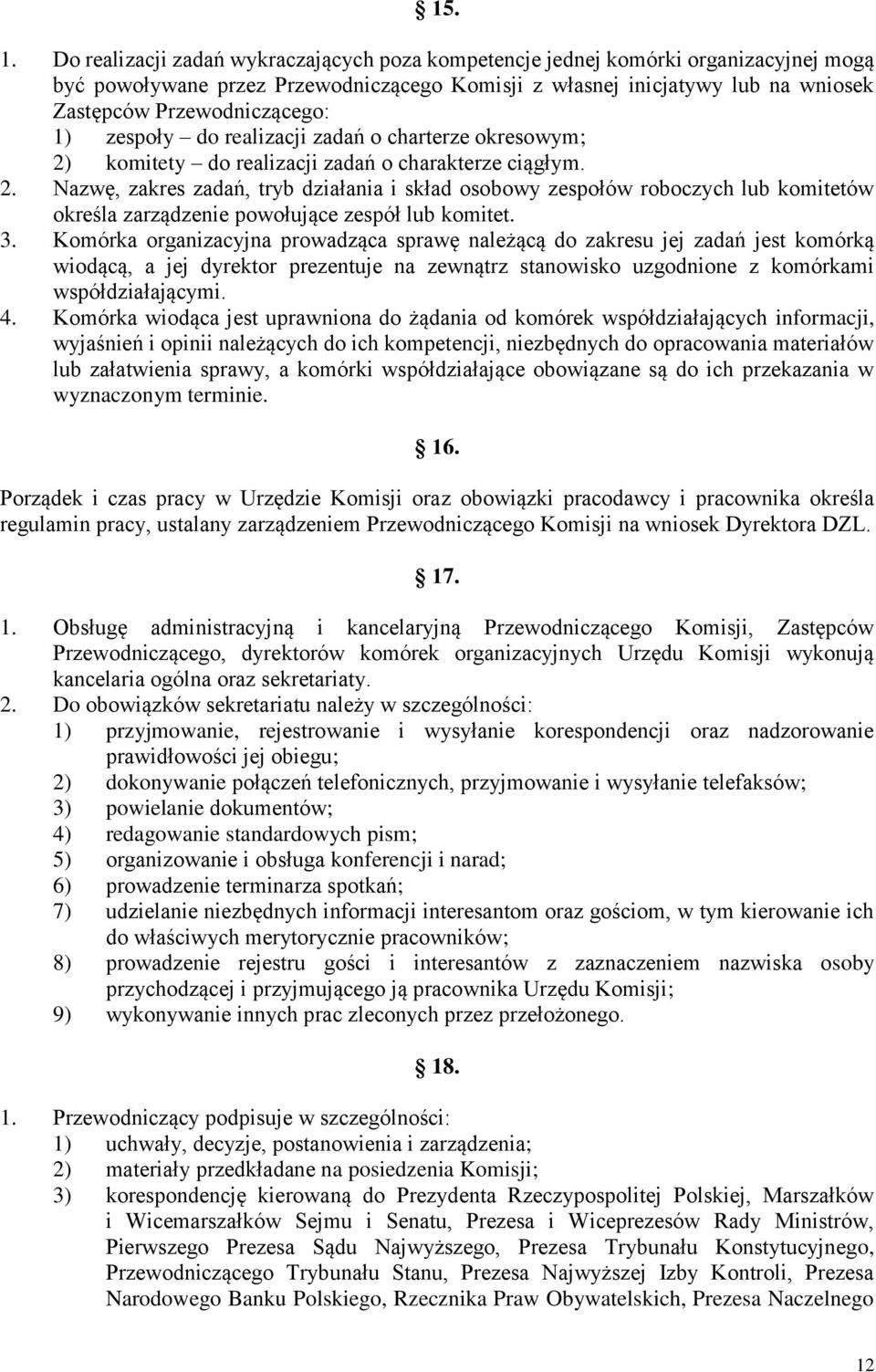 zespoły do realizacji zadań o charterze okresowym; 2) komitety do realizacji zadań o charakterze ciągłym. 2. Nazwę, zakres zadań, tryb działania i skład osobowy zespołów roboczych lub komitetów określa zarządzenie powołujące zespół lub komitet.