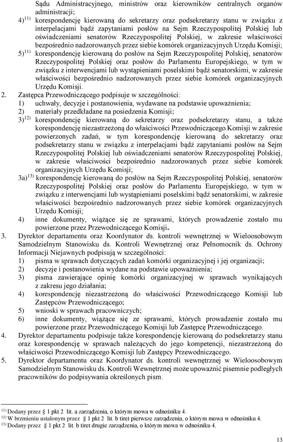 Urzędu Komisji; 5) 11) korespondencję kierowaną do posłów na Sejm Rzeczypospolitej Polskiej, senatorów Rzeczypospolitej Polskiej oraz posłów do Parlamentu Europejskiego, w tym w związku z