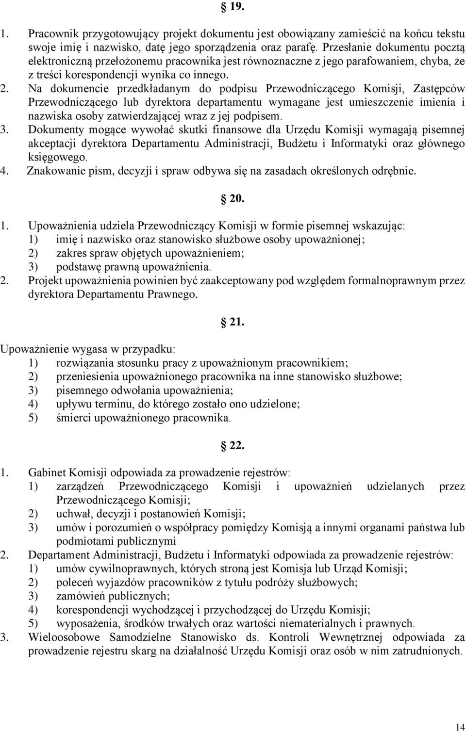 Na dokumencie przedkładanym do podpisu Przewodniczącego Komisji, Zastępców Przewodniczącego lub dyrektora departamentu wymagane jest umieszczenie imienia i nazwiska osoby zatwierdzającej wraz z jej