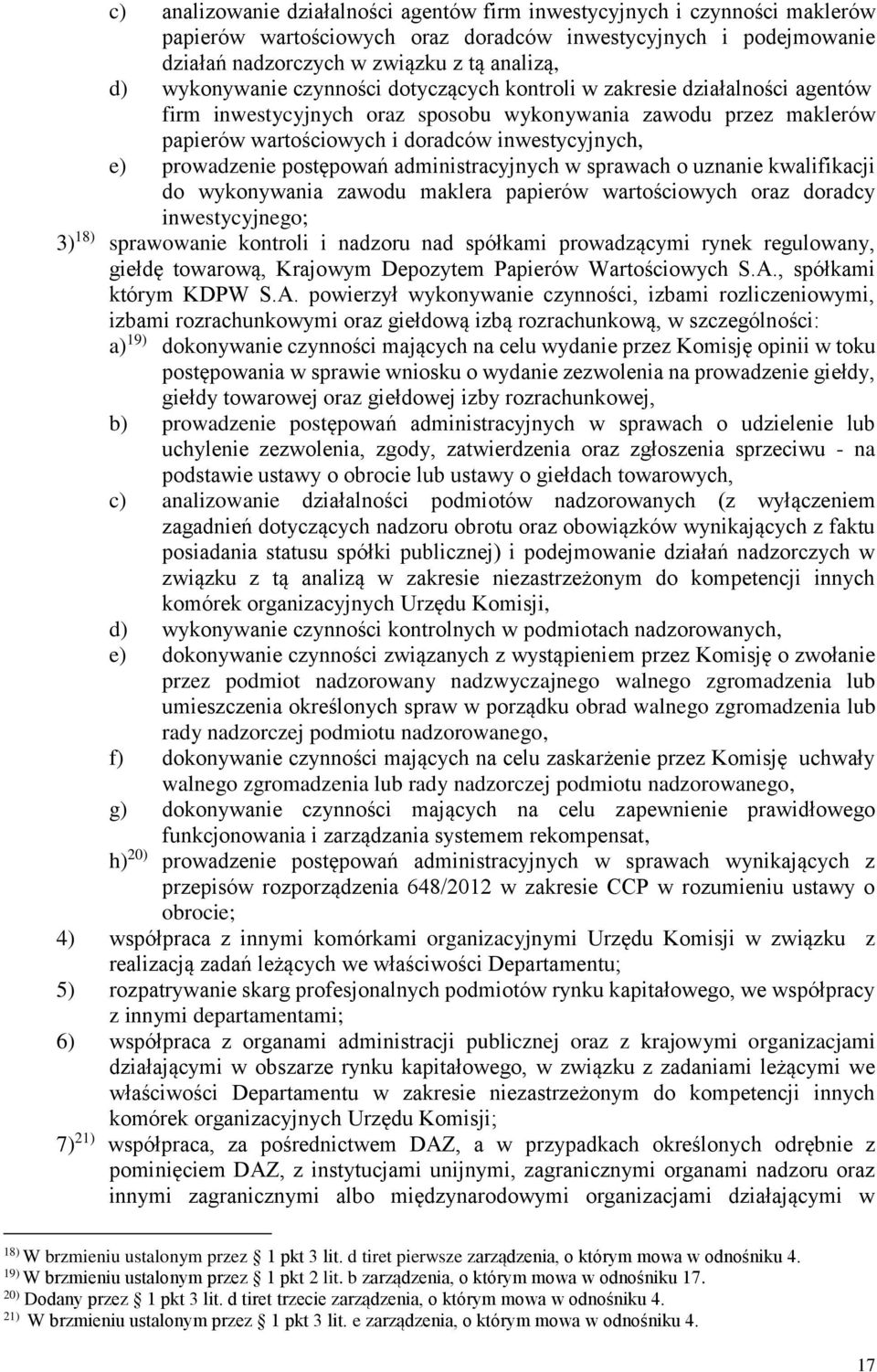 prowadzenie postępowań administracyjnych w sprawach o uznanie kwalifikacji do wykonywania zawodu maklera papierów wartościowych oraz doradcy inwestycyjnego; 3) 18) sprawowanie kontroli i nadzoru nad
