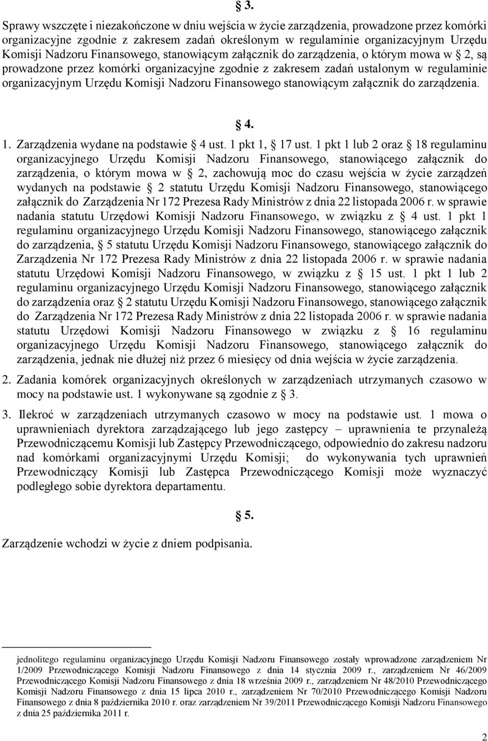 Finansowego stanowiącym załącznik do zarządzenia. 4. 1. Zarządzenia wydane na podstawie 4 ust. 1 pkt 1, 17 ust.