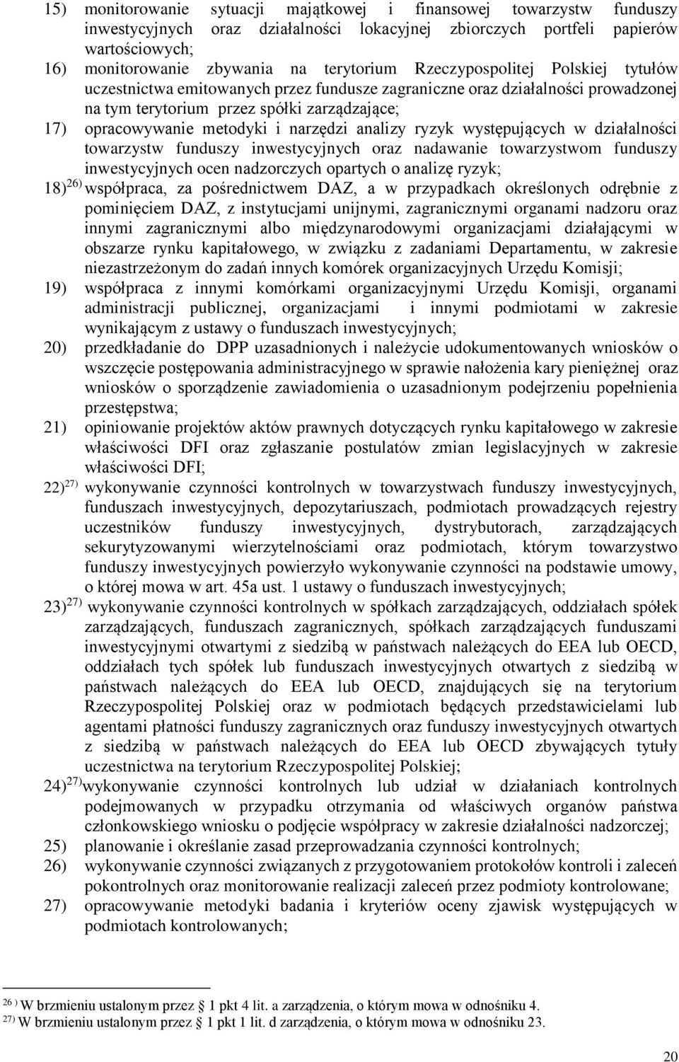 analizy ryzyk występujących w działalności towarzystw funduszy inwestycyjnych oraz nadawanie towarzystwom funduszy inwestycyjnych ocen nadzorczych opartych o analizę ryzyk; 18) 26) współpraca, za