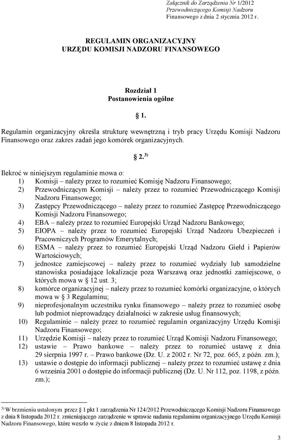 3) Ilekroć w niniejszym regulaminie mowa o: 1) Komisji należy przez to rozumieć Komisję Nadzoru Finansowego; 2) Przewodniczącym Komisji należy przez to rozumieć Przewodniczącego Komisji Nadzoru
