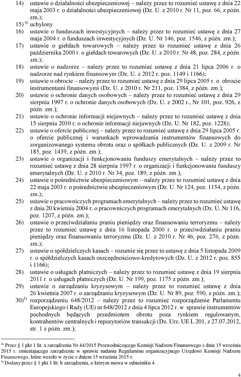 ); 17) ustawie o giełdach towarowych należy przez to rozumieć ustawę z dnia 26 października 2000 r. o giełdach towarowych (Dz. U. z 2010 r. Nr 48, poz. 284, z późn. zm.