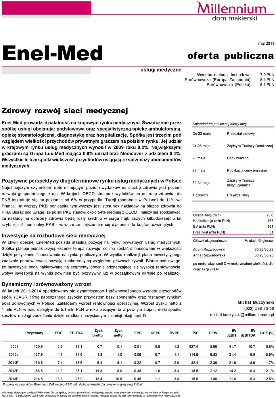 Świadczone przez spöłkę usługi obejmują: podstawową oraz specjalistyczną opiekę ambulatoryjną, opiekę stomatologiczną, diagnostykę oraz hospitalizację.