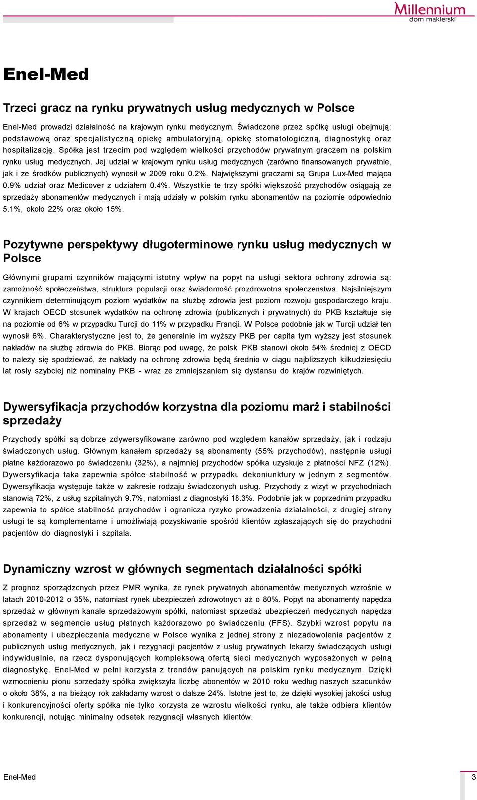 SpÇłka jest trzecim pod względem wielkości przychodçw prywatnym graczem na polskim rynku usług medycznych.