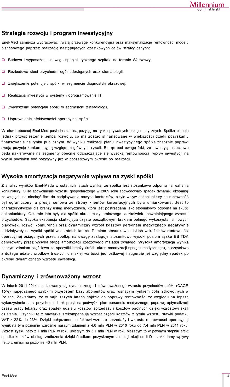 diagnostyki obrazowej, Realizacja inwestycji w systemy i oprogramowanie IT, Zwiększenie potencjału spçłki w segmencie teleradiologii, Usprawnienie efektywności operacyjnej spçłki.