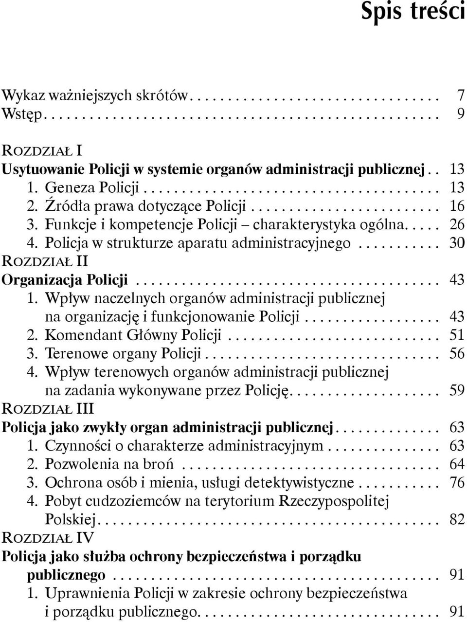 Wpływ naczelnych organów administracji publicznej na organizację i funkcjonowanie Policji... 43 2. Komendant Główny Policji... 51 3. Terenowe organy Policji... 56 4.