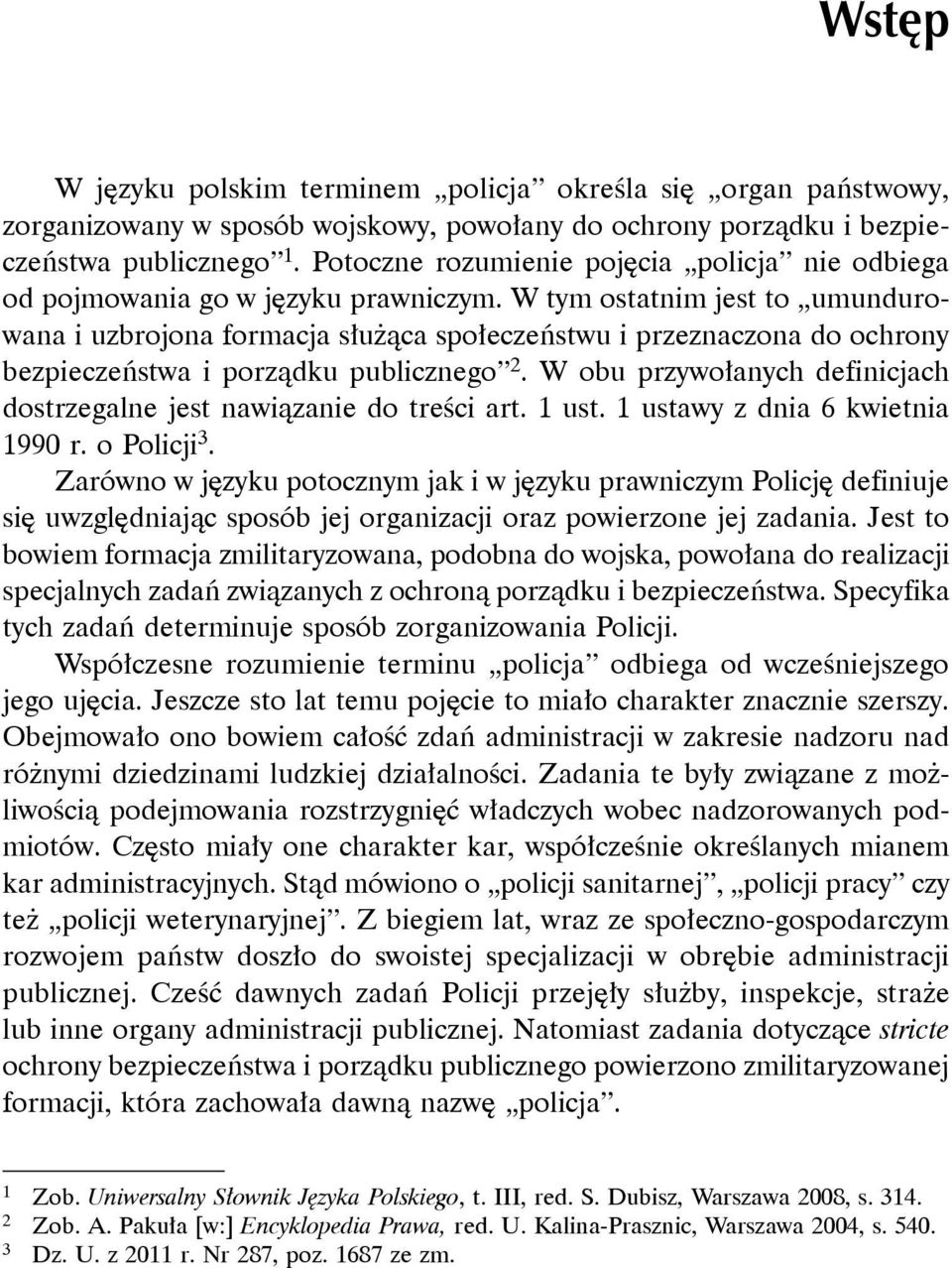 W tym ostatnim jest to umundurowana i uzbrojona formacja służąca społeczeństwu i przeznaczona do ochrony bezpieczeństwa i porządku publicznego 2.