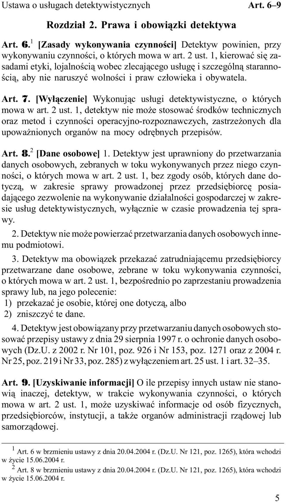 [Wy³¹czenie] Wykonuj¹c us³ugi detektywistyczne, o których mowa w art. 2 ust.